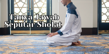 Tanya Jawab Mengenai Sholat