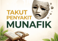takut penyakit munafik, ciri munafik, sifat munafik, kemunafikan dalam islam, tanda iman, menjaga keikhlasan, penyakit hati, akhlak muslim