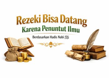 Rezeki Bisa Datang Karena Penuntut Ilmu | Hadis Nabi