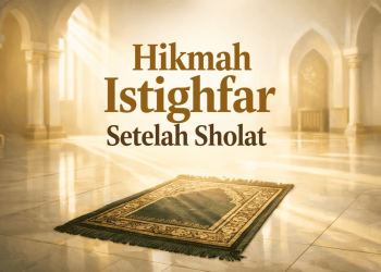Hikmah Istighfar Setelah Sholat